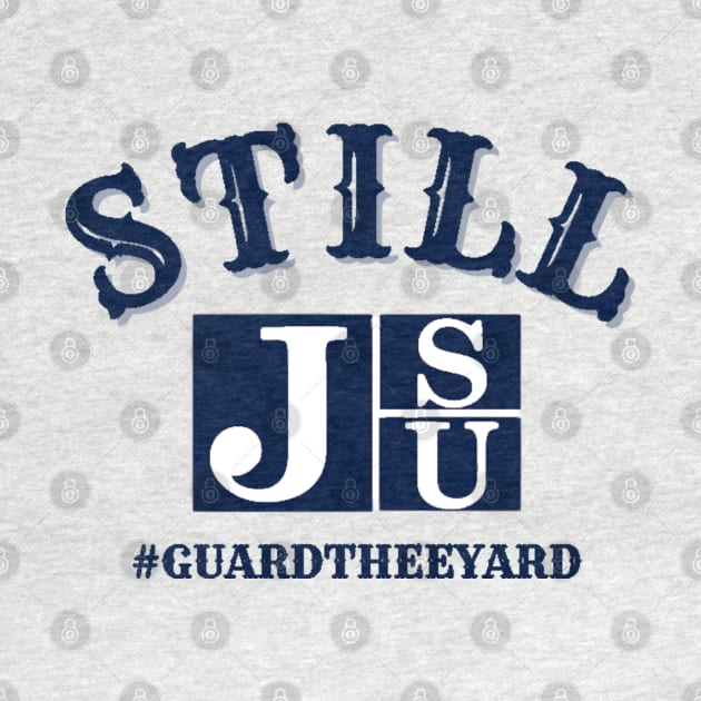 We are STILL JSU #GuardThe Yard by TeeJaiStudio